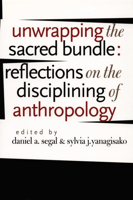 Sylvia J. Yanagisako, Daniel A. Segal - Unwrapping the Sacred Bundle, E-bok