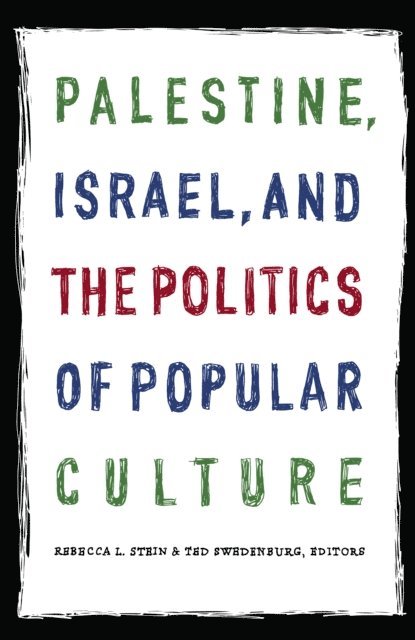 Ted Swedenburg, Rebecca L. Stein - Palestine, Israel, and the Politics of Popular Culture, E-bok