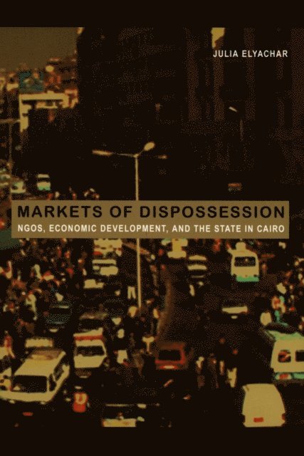 Julia Elyachar - Markets of Dispossession, E-bok