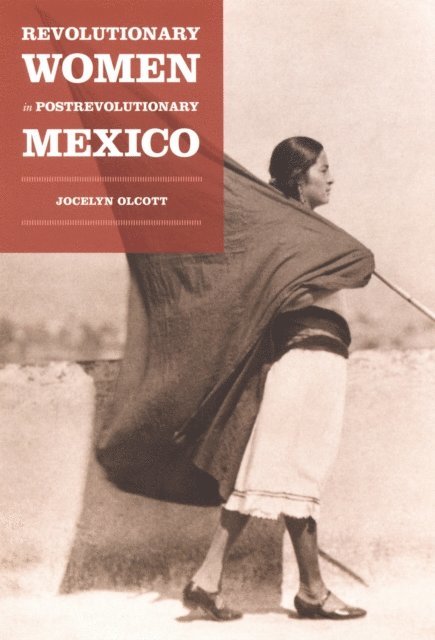 Jocelyn H. Olcott - Revolutionary Women in Postrevolutionary Mexico, E-bok