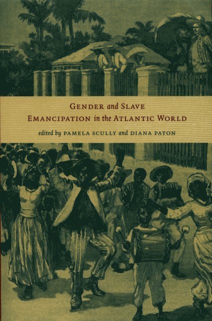 Diana Paton, Pamela Scully - Gender and Slave Emancipation in the Atlantic World, E-bok