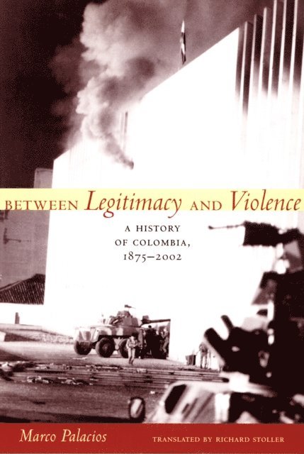 Marco Palacios - Between Legitimacy and Violence, E-bok