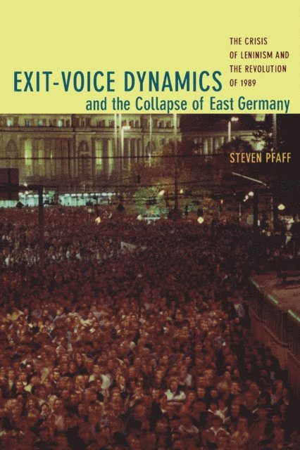 Steven Pfaff - Exit-Voice Dynamics and the Collapse of East Germany, E-bok