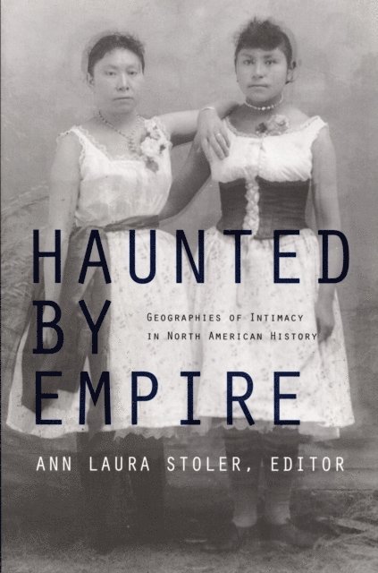 Ann Laura Stoler - Haunted by Empire, E-bok