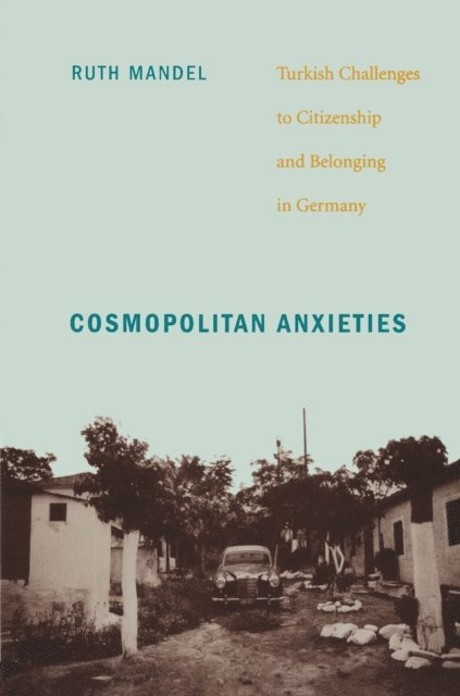 Ruth Mandel - Cosmopolitan Anxieties, E-bok