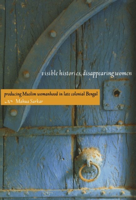 Mahua Sarkar - Visible Histories, Disappearing Women, E-bok