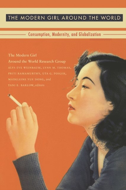 Tani Barlow, Madeleine Yue Dong, Uta G. Poiger, Priti Ramamurthy, Lynn M. Thomas, Alys Eve Weinbaum, Alys Eve The Modern Girl around the World Research Group - Modern Girl Around the World, E-bok