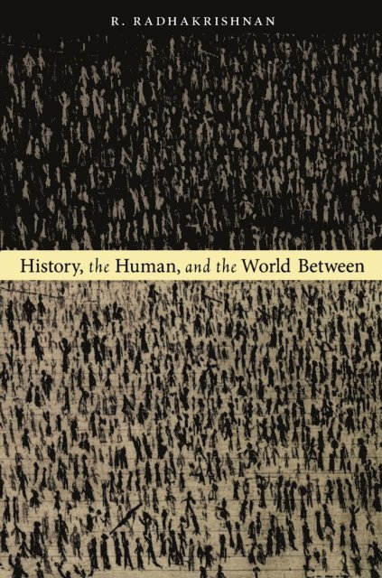 R. Radhakrishnan - History, the Human, and the World Between, E-bok