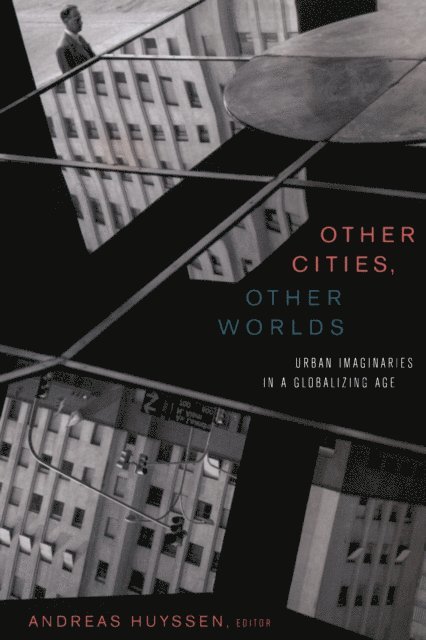 Andreas Huyssen - Other Cities, Other Worlds, E-bok