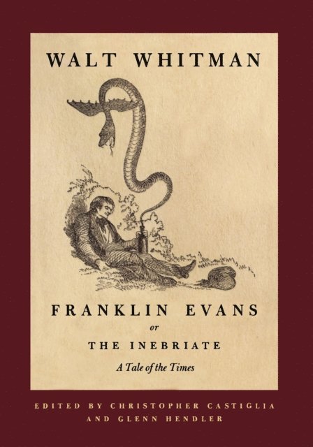 Walt Whitman, Glenn Hendler, Christopher Castiglia - Franklin Evans, or The Inebriate, E-bok