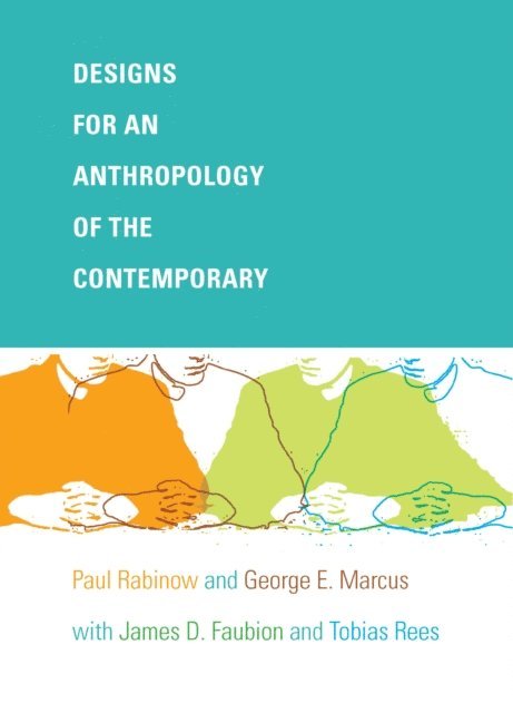 Tobias Rees, James D. Faubion, George E. Marcus, Paul Rabinow - Designs for an Anthropology of the Contemporary, E-bok