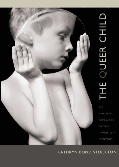 Kathryn Bond Stockton - Queer Child, or Growing Sideways in the Twentieth Century, E-bok