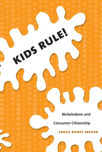 Sarah Banet-Weiser - Kids Rule!, E-bok