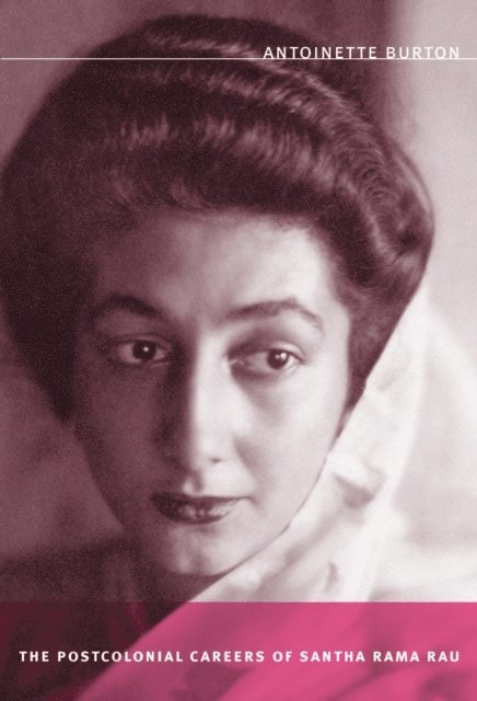Antoinette Burton - Postcolonial Careers of Santha Rama Rau, E-bok