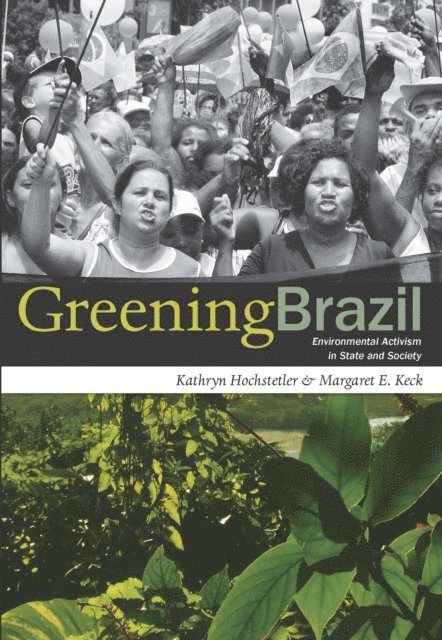 Margaret E. Keck, Kathryn Hochstetler - Greening Brazil, E-bok