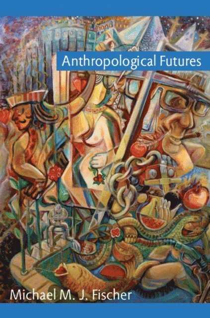Michael M. J. Fischer - Anthropological Futures, E-bok