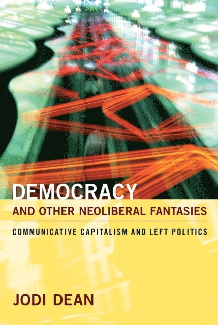 Jodi Dean - Democracy and Other Neoliberal Fantasies, E-bok