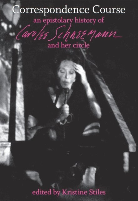 Carolee Schneemann, Kristine Stiles - Correspondence Course, E-bok