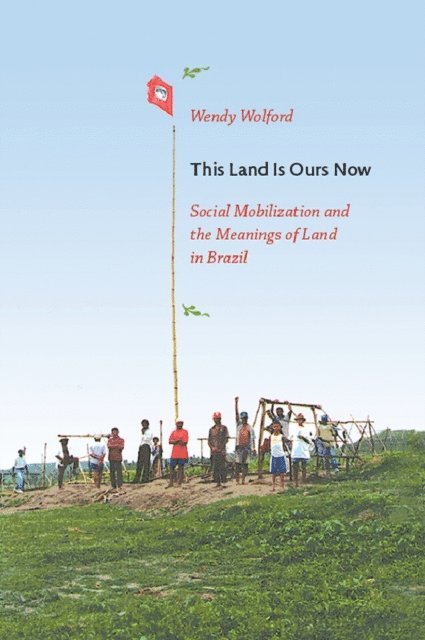 Wendy Wolford - This Land Is Ours Now, E-bok