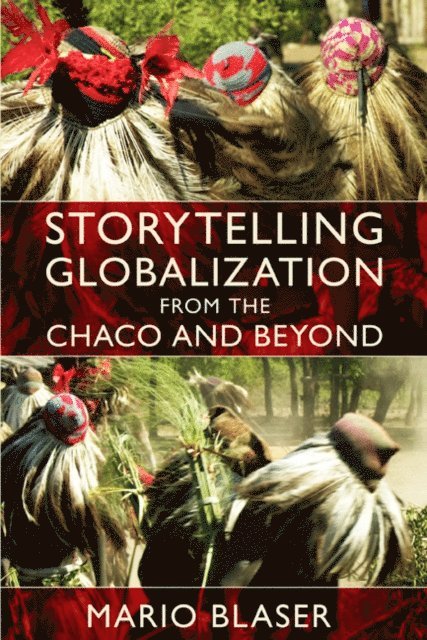 Mario Blaser - Storytelling Globalization from the Chaco and Beyond, E-bok