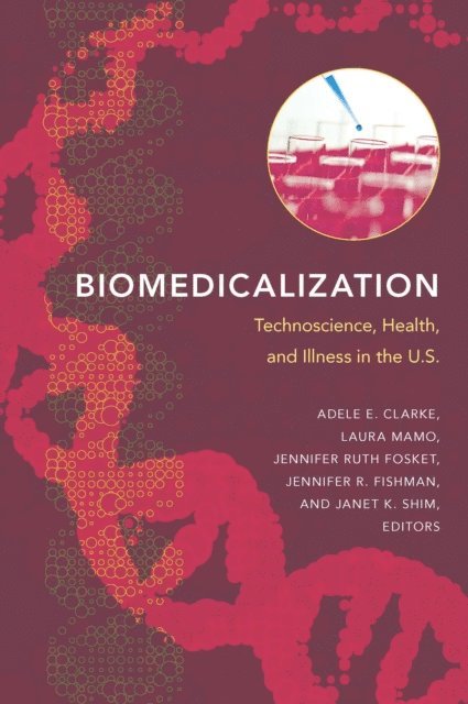 Janet K. Shim, Jennifer R. Fishman, Jennifer Ruth Fosket, Laura Mamo, Adele E. Clarke - Biomedicalization, E-bok