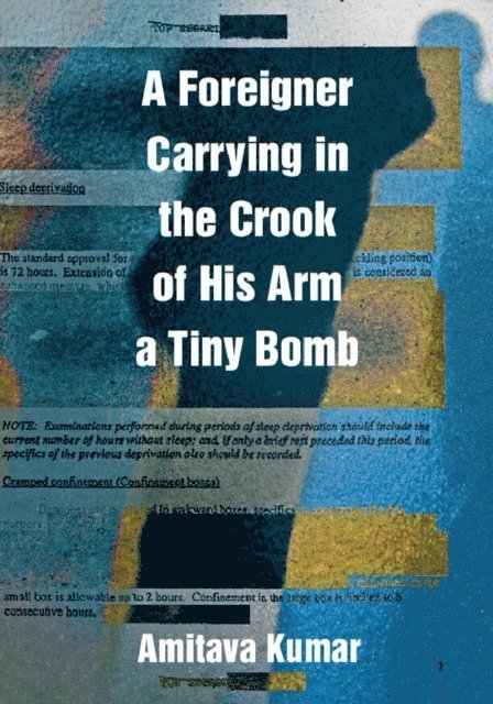 Amitava Kumar - Foreigner Carrying in the Crook of His Arm a Tiny Bomb, E-bok