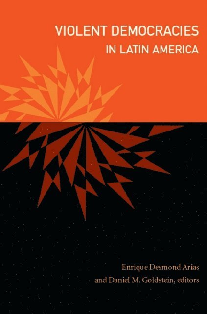 Daniel M. Goldstein, Enrique Desmond Arias - Violent Democracies in Latin America, E-bok