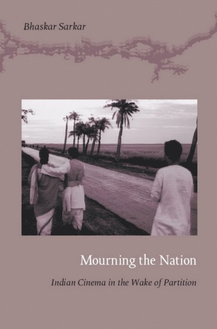 Bhaskar Sarkar - Mourning the Nation, E-bok