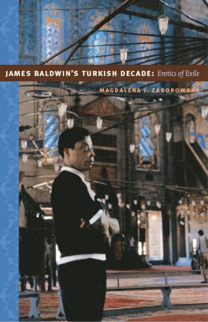 Magdalena J. Zaborowska - James Baldwin's Turkish Decade, E-bok