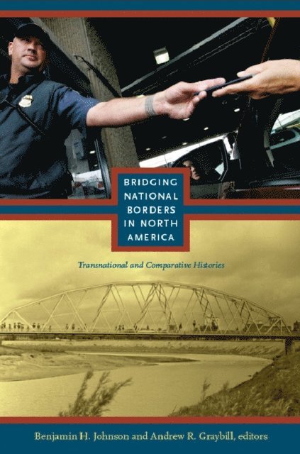 Andrew R Graybill, Benjamin Johnson - Bridging National Borders in North America, E-bok
