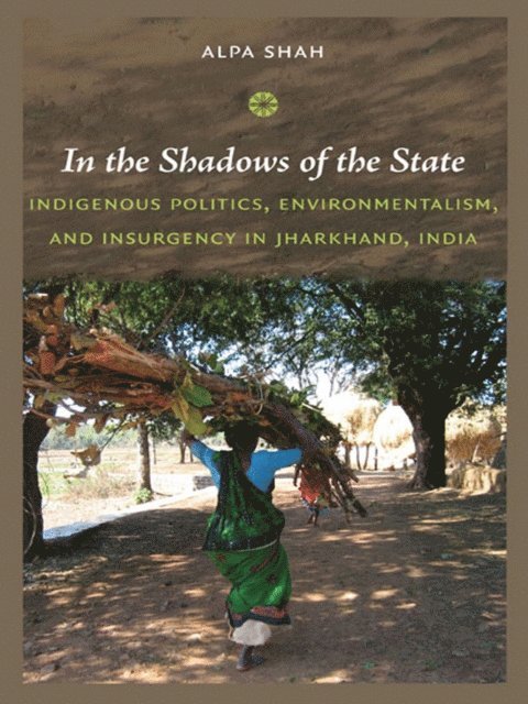 Alpa Shah - In the Shadows of the State, E-bok