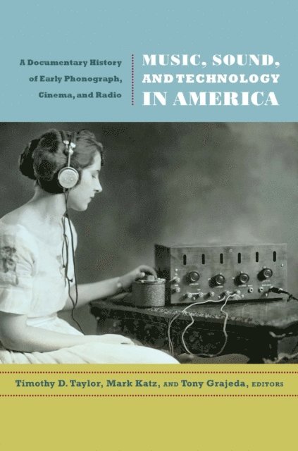 Tony Grajeda, Mark Katz, Timothy D. Taylor - Music, Sound, and Technology in America, E-bok