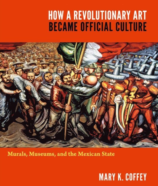 Mary K. Coffey - How a Revolutionary Art Became Official Culture, E-bok