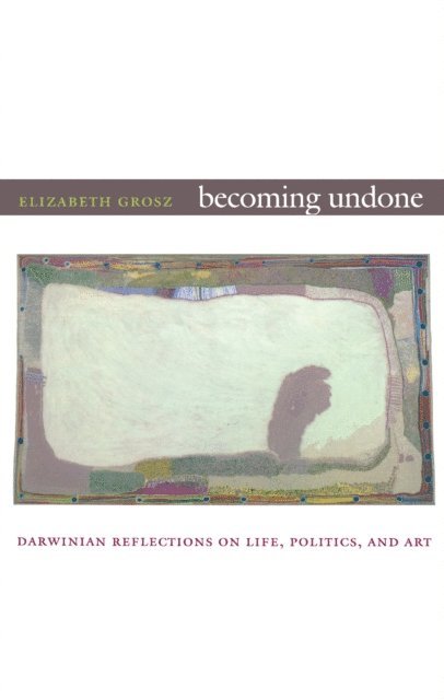 Elizabeth Grosz - Becoming Undone, E-bok