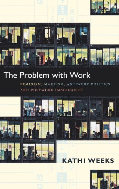 Kathi Weeks - Problem with Work, E-bok