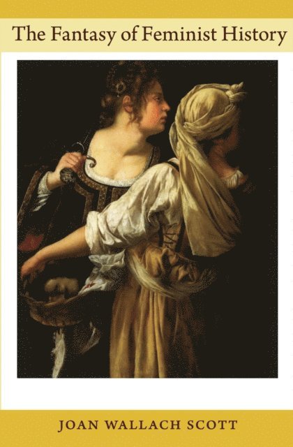 Joan Wallach Scott - Fantasy of Feminist History, E-bok