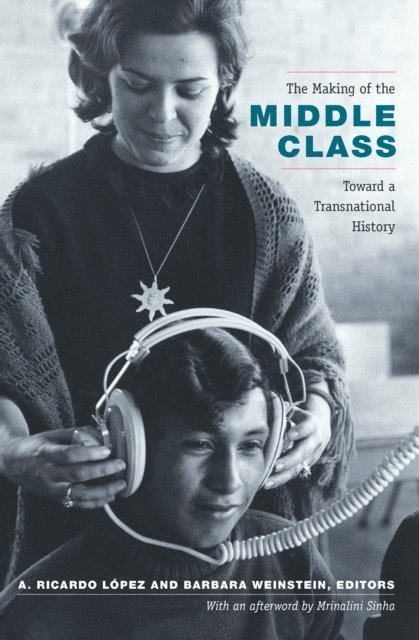 A. Ricardo Lopez, Barbara Weinstein, A. Ricardo Lopez-Pedreros - Making of the Middle Class, E-bok