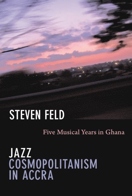 Steven Feld - Jazz Cosmopolitanism in Accra, E-bok