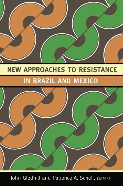Patience A. Schell, John Gledhill - New Approaches to Resistance in Brazil and Mexico, E-bok