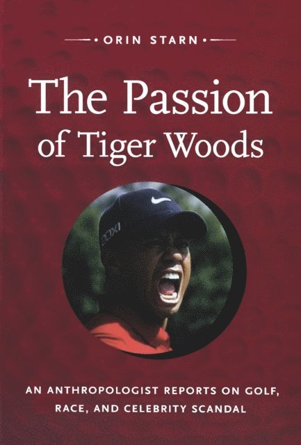 Orin Starn - Passion of Tiger Woods, E-bok