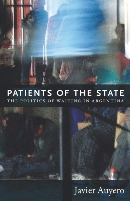 Javier Auyero - Patients of the State, E-bok