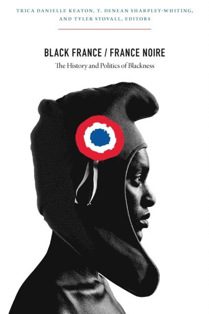 Tyler Stovall, Tracey Denean Sharpley-Whiting, Trica Danielle Keaton - Black France / France Noire, E-bok