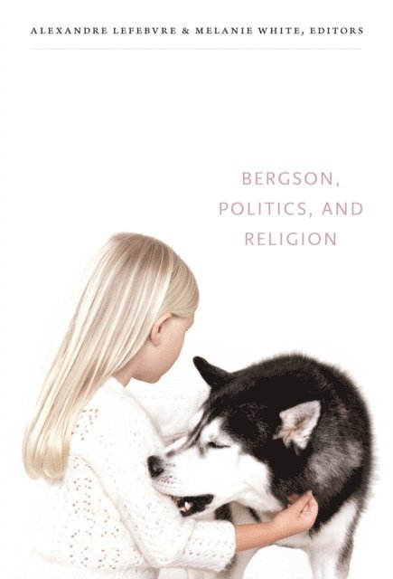 Melanie White, Alexandre Lefebvre - Bergson, Politics, and Religion, E-bok