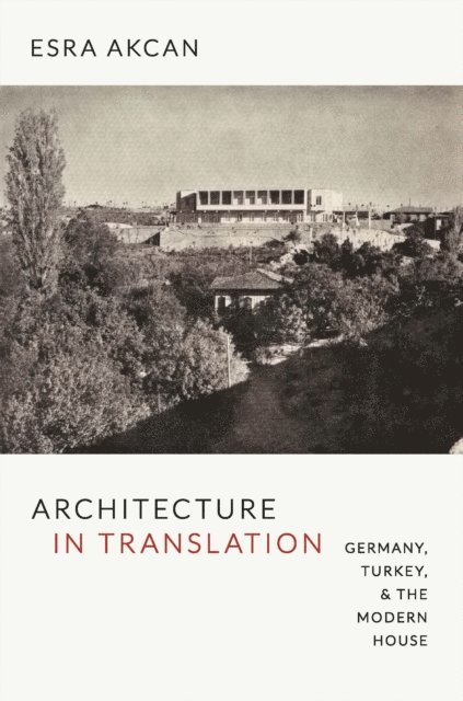 Esra Akcan - Architecture in Translation, E-bok