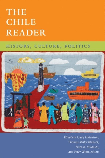 Peter Winn, Nara B. Milanich, Thomas Miller Klubock, Elizabeth Quay Hutchison - Chile Reader, E-bok