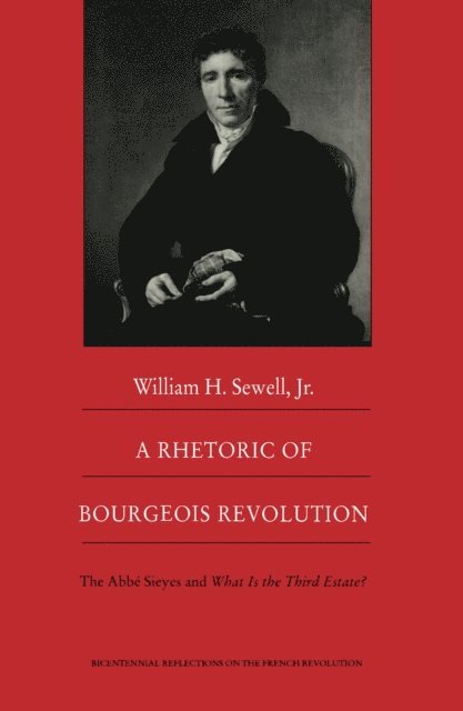 William H Sewell Jr. - Rhetoric of Bourgeois Revolution, E-bok