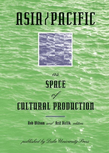 Arif Dirlik, Rob Wilson - Asia/Pacific as Space of Cultural Production, E-bok