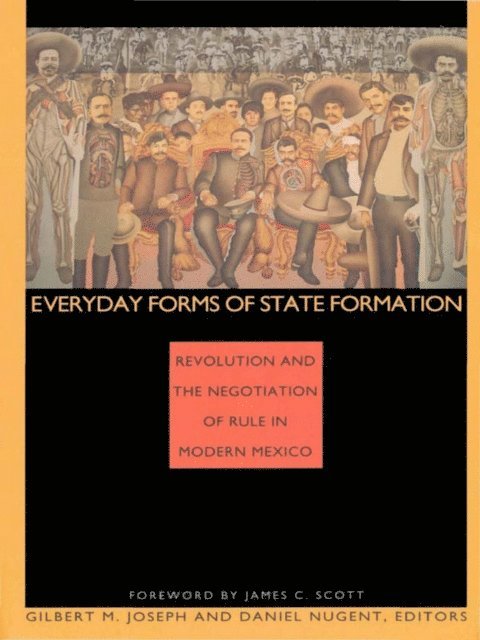 Daniel Nugent, Gilbert M. Joseph - Everyday Forms of State Formation, E-bok