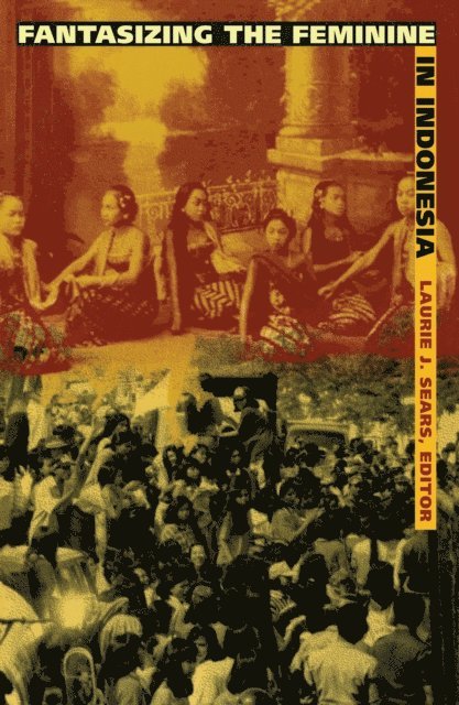 Laurie J. Sears - Fantasizing the Feminine in Indonesia, E-bok