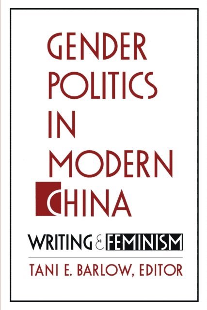 Tani Barlow - Gender Politics in Modern China, E-bok
